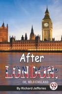 After London; Or, Wild England di Richard Jefferies edito da Double 9 Books