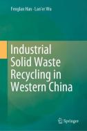 Industrial Solid Waste Recycling in Western China di Fenglan Han, Lan'er Wu edito da Springer Singapore