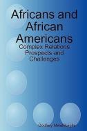 Africans and African Americans di Godfrey Mwakikagile edito da New Africa Press