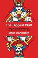 The Biggest Bluff di Maria Konnikova edito da Harpercollins Publishers