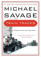 Train Tracks: Family Stories for the Holidays di Michael Savage edito da WILLIAM MORROW