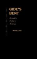 Gide's Bent: Sexuality, Politics, Writing di Michael Lucey edito da OXFORD UNIV PR