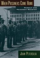 When Prisoners Come Home: Parole and Prisoner Reentry di Joan Petersilia edito da OXFORD UNIV PR