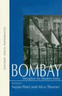 Bombay: Metaphor For Modern India di Thorner Patel edito da Oup India