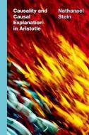 Causality And Causal Explanation In Aristotle di Nathanael Stein edito da Oxford University Press Inc
