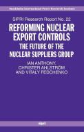 Reforming Nuclear Export Controls di Ian Anthony, Christer Ahlstrom, Vitaly Fedchenko edito da OUP Oxford