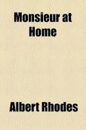 Monsieur At Home di Albert Rhodes edito da General Books Llc