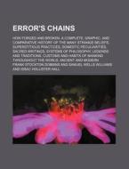 Error's Chains; How Forged And Broken. A Complete, Graphic, And Comparative History Of The Many Strange Beliefs, Superstitious Practices di Frank Stockton Dobbins edito da General Books Llc