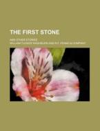 The First Stone; And Other Stories di William Tucker Washburn edito da General Books Llc