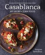 Casablanca: My Moroccan Food di Nargisse Benkabbou edito da FIREFLY BOOKS LTD
