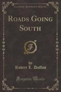 Roads Going South (classic Reprint) di Robert L Duffus edito da Forgotten Books