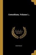Coenobium, Volume 1... di Anonymous edito da WENTWORTH PR
