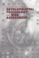 Scientific Frontiers In Developmental Toxicology And Risk Assessment di Committee on Developmental Toxicology, Board on Environmental Studies and Toxicology, Commission on Life Sciences, Division on Earth and Life Studies, Nat edito da National Academies Press