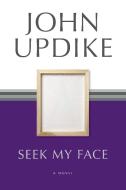Seek My Face di John Updike edito da RANDOM HOUSE GROUP