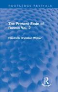 The Present State Of Russia Vol. 2 di Friedrich Christian Weber edito da Taylor & Francis Ltd