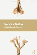 Autistic States In Children di Frances Tustin edito da Taylor & Francis Ltd