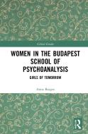 Women In The Budapest School Of Psychoanalysis di Anna Borgos edito da Taylor & Francis Ltd