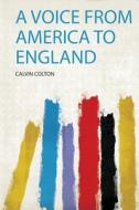 A Voice from America to England edito da HardPress Publishing