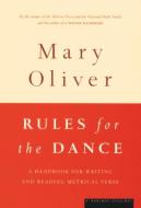Rules for the Dance: A Handbook for Writing and Reading Metrical Verse di Mary Oliver edito da MARINER BOOKS