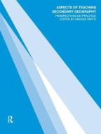 Aspects Of Teaching Secondary Geography di Margaret Smith edito da Taylor & Francis Ltd