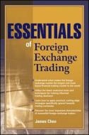Essentials of Foreign Exchange Trading di James Chen edito da John Wiley & Sons