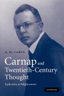 Carnap and Twentieth-Century Thought di A. W. Carus, Carus A. W. edito da Cambridge University Press