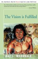 The Vision is Fulfilled di Kay L. McDonald edito da iUniverse