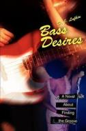 Bass Desires di D J Lufkin edito da iUniverse