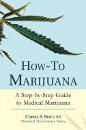 How-To Marijuana di Rn Carol S. Bott edito da iUniverse