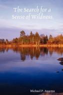 The Search for a Sense of Wildness di Michael P. Ausema edito da Michael P. Ausema