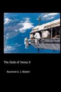 The Gods of Venus X di MR Raymond a. J. Bedard edito da Ray Bedard