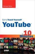 Sams Teach Yourself Youtube in 10 Minutes di Michael Miller edito da SAMS