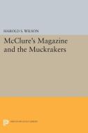 McClure's Magazine and the Muckrakers di Harold S. Wilson edito da Princeton University Press