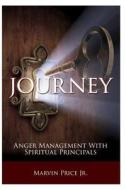Journey - Anger Management with Spiritual Principles di MR Marvin Price Jr edito da Journey - Anger Management with Spiritual Pri