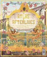 An Atlas of Afterlives: Discover Underworlds, Otherworlds and Heavenly Realms di Emily Hawkins edito da WIDE EYED ED