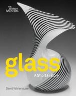 Whitehouse, D:  Glass di David Whitehouse edito da British Museum Press