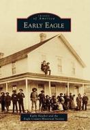 Early Eagle di Kathy Heicher, Eagle County Historical Society edito da ARCADIA PUB (SC)