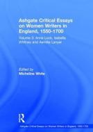 Ashgate Critical Essays on Women Writers in England, 1550-1700 di Micheline White edito da Routledge
