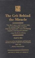 The Grit Behind the Miracle di Alice E. Sink edito da University Press of America