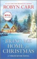 Bring Me Home for Christmas di Robyn Carr edito da MIRA