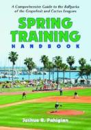 Spring Training Handbook di Joshua R. Pahigian edito da Mcfarland & Co Inc