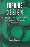 Turbine Design di Leslie Fielding, ASME Press, L. Fielding edito da American Society of Mechanical Engineers