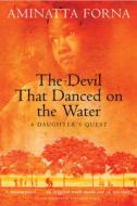 The Devil That Danced on the Water: A Daughter's Quest di Aminatta Forna edito da GROVE ATLANTIC
