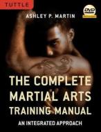 Complete Martial Arts Training Manual di Ashley Martin edito da Tuttle Publishing