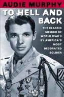 To Hell and Back di Audie Murphy edito da HENRY HOLT