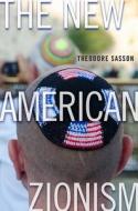 The New American Zionism di Theodore Sasson edito da NYU Press