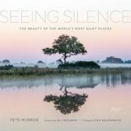 Seeing Silence di Pete McBride, Bill McKibben edito da Rizzoli International Publications