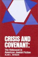 Crisis and Covenant: The Holocaust in American Jewish Fiction di Alan L. Berger edito da STATE UNIV OF NEW YORK PR