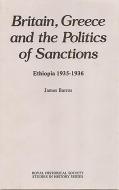 Britain, Greece and the Politics of Sanctions - Ethiopia, 1935-1936 di James Barros edito da Royal Historical Society