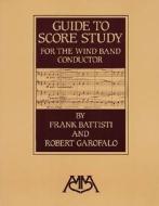 Guide to Score Study for the Wind Band Conductor di Frank Battisti, Robert Garofalo edito da MEREDITH MUSIC
